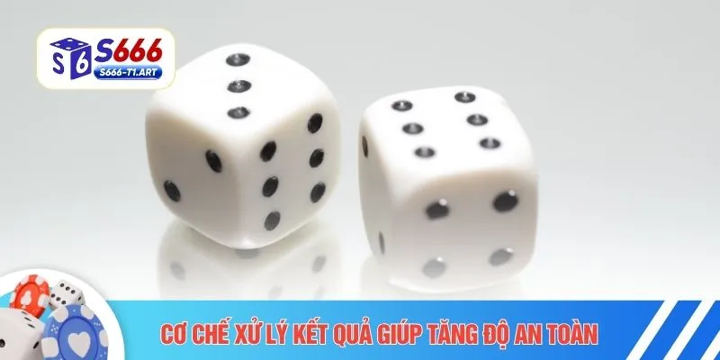 Cơ chế xử lý kết quả giúp tăng độ an toàn 