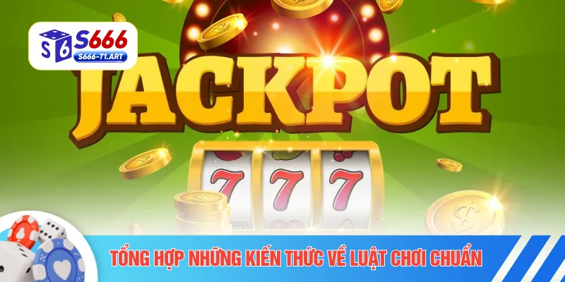 Tổng hợp những kiến thức về luật chơi chuẩn 